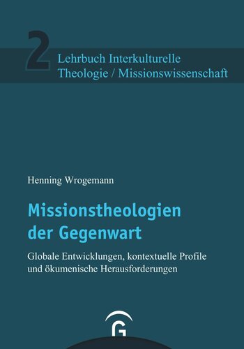 Missionstheologien der Gegenwart: Globale Entwicklungen, kontextuelle Profile und ökumenische Herausforderungen