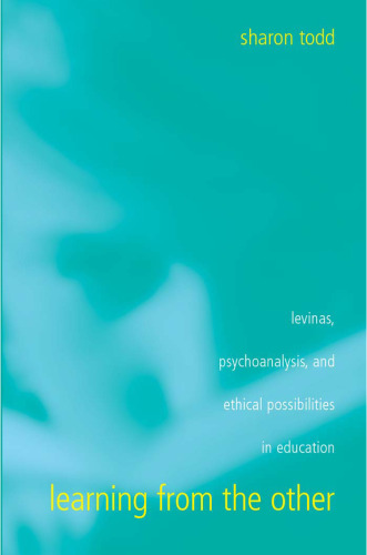 Learning from the Other: Levinas, Psychoanalysis, and Ethical Possibilities in Education