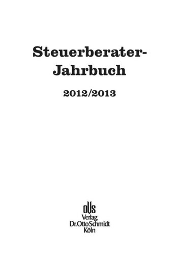 Steuerberater-Jahrbuch. Steuerberater-Jahrbuch 2012/2013: Zugleich Bericht über den 64. Fachkongress der Steuerberater Köln, 30. und 31.10.2012.