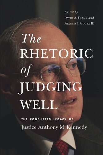 The Rhetoric of Judging Well: The Conflicted Legacy of Justice Anthony M. Kennedy