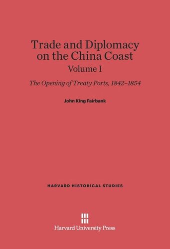 Trade and Diplomacy on the China Coast: The Opening of Treaty Ports, 1842-1854, Volume I