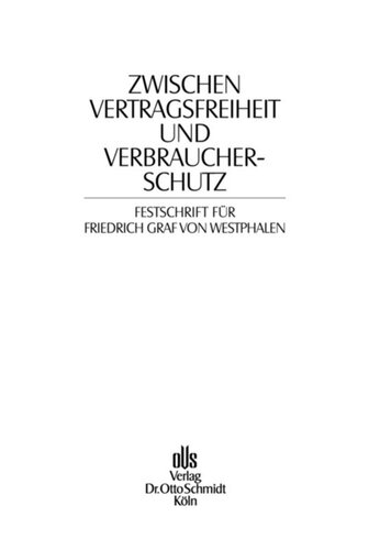 Zwischen Vertragsfreiheit und Verbraucherschutz: Festschrift für Friedrich Graf von Westphalen zum 70. Geburtstag