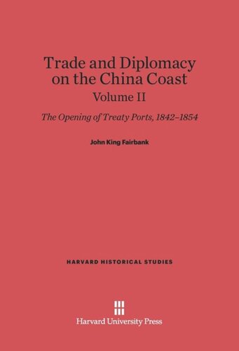Trade and Diplomacy on the China Coast: The Opening of Treaty Ports, 1842-1854, Volume II