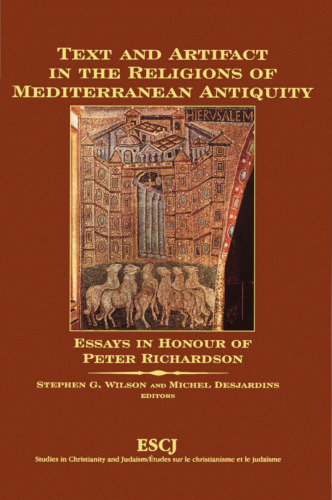 Text and Artifact in the Religions of Mediterranean Antiquity: Essays in Honour of Peter Richardson (Studies in Christianity and Judaism, ESCJ 9)
