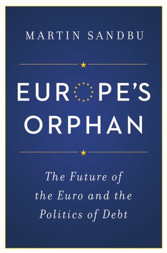Europe's Orphan: The Future of the Euro and the Politics of Debt