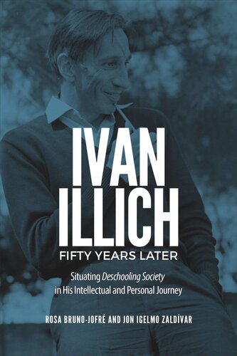 Ivan Illich Fifty Years Later: Situating Deschooling Society in His Intellectual and Personal Journey