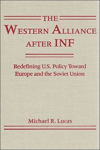 The Western Alliance After INF: Redefining U.S. Policy Toward Europe and the Soviet Union