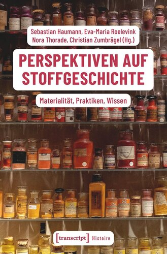 Perspektiven auf Stoffgeschichte: Materialität, Praktiken, Wissen