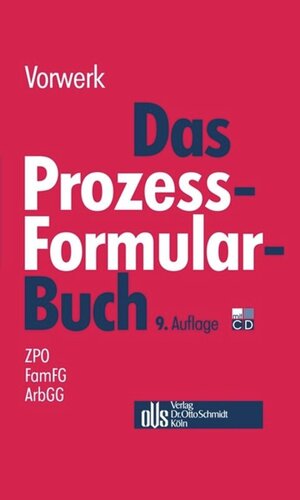 Das Prozessformularbuch: Erläuterungen und Muster für den Zivilprozess, für das FamFG-Verfahren, das Insolvenzverfahren, die Zwangsvollstreckung und den Arbeitsgerichtsprozess, jeweils mit kostenrechtlichen Hinweisen