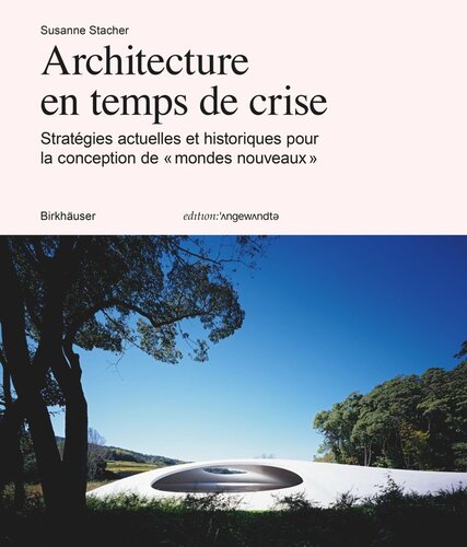 Architecture en temps de crise: Stratégies actuelles et historiques pour la conception de « mondes nouveaux »