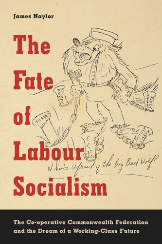 The Fate of Labour Socialism: The Co-operative Commonwealth Federation and the Dream of a Working-Class Future