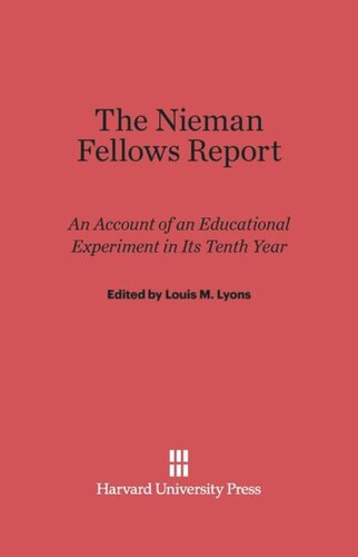 The Nieman Fellows Report: An Account of an Educational Experiment in Its Tenth Year