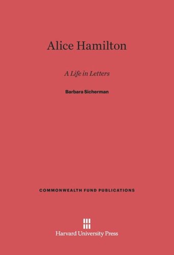 Alice Hamilton: A Life in Letters