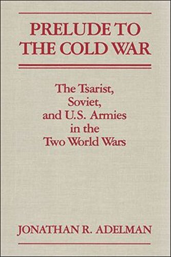 Prelude to the Cold War: The Tsarist, Soviet, and U.S. Armies in the Two World Wars