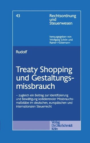 Treaty Shopping und Gestaltungsmissbrauch: zugleich ein Beitrag zur Identifizierung und Bewältigung kollidierender Missbrauchsmaßstäbe im deutschen, europäischen und internationalen Steuerrecht