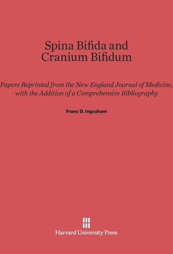 Spina Bifida and Cranium Bifidum: Papers Reprinted from the New England Journal of Medicine, with the Addition of a Comprehensive Bibliography