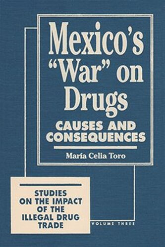 Mexico’s “War” on Drugs: Causes and Consequences