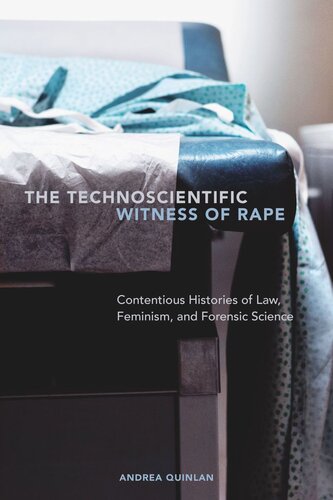 The Technoscientific Witness of Rape: Contentious Histories of Law, Feminism, and Forensic Science