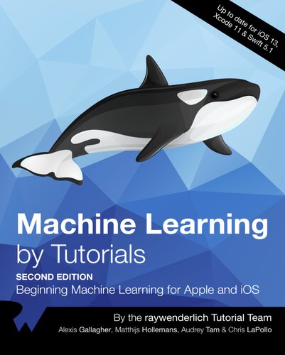 Machine Learning by Tutorials : Beginning Machine Learning for Apple and iOS
