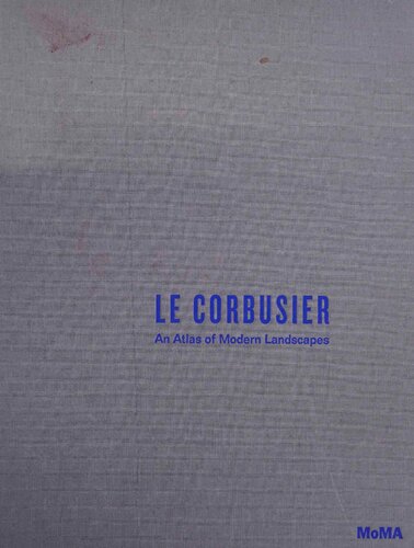 Le Corbusier: An Atlas of Modern Landscapes