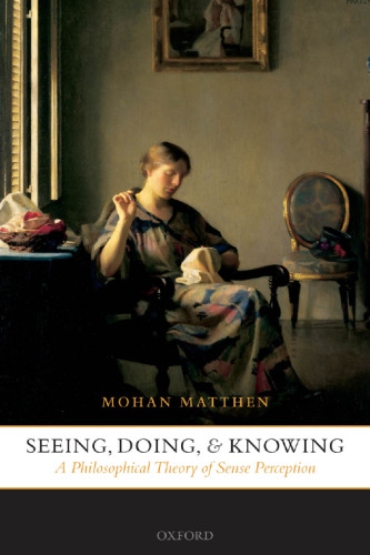 Seeing, Doing, and Knowing: A Philosophical Theory of Sense Perception