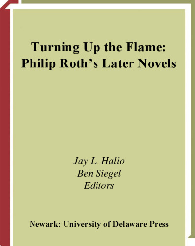Turning Up The Flame: Philip Roth's Later Novels