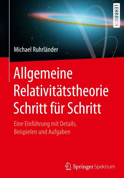 Allgemeine Relativitätstheorie Schritt für Schritt: Eine Einführung mit Details, Beispielen und Aufgaben