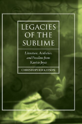 Legacies of the Sublime: Literature, Aesthetics, and Freedom from Kant to Joyce