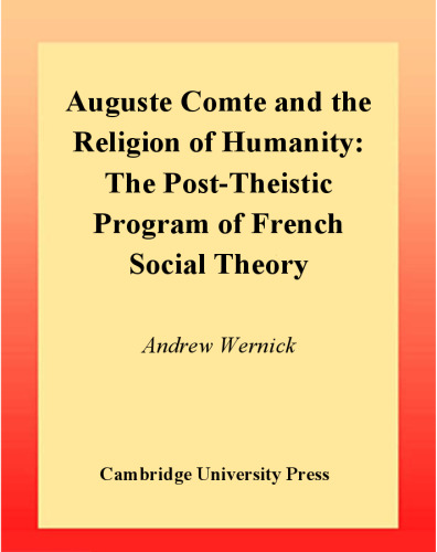 Auguste Comte and the Religion of Humanity: The Post-theistic Program of French Social Theory