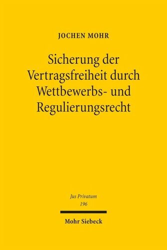 Sicherung der Vertragsfreiheit durch Wettbewerbs- und Regulierungsrecht: Domestizierung wirtschaftlicher Macht durch Inhaltskontrolle der Folgeverträge