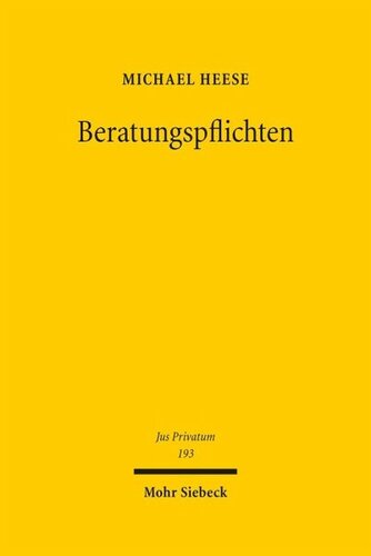Beratungspflichten: Eine rechtswissenschaftliche Abhandlung zur Dogmatik der Beratungspflichten und zur Haftung des Ratgebers im Zivil- und Wirtschaftsrecht