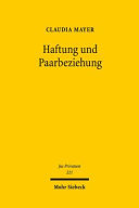 Haftung und Paarbeziehung: ein Beitrag zu den Rechtspflichten in familienrechtlichen Lebensgemeinschaften und den Haftungsfragen im Innen- und Außenverhältnis