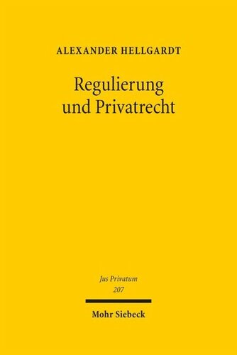 Regulierung und Privatrecht: Staatliche Verhaltenssteuerung mittels Privatrecht und ihre Bedeutung für Rechtswissenschaft, Gesetzgebung und Rechtsanwendung