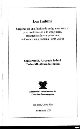 Los Induni: orígenes de una familia de emigrantes suizos y su contribución a la imaginería, ornamentación y arquitectura en Costa Rica y Panamá (1908-2008)