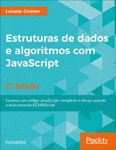 Estruturas de Dados e Algoritmos com JavaScript: Escreva um Código JavaScript Complexo e Eficaz Usando a Mais Recente ECMAScript