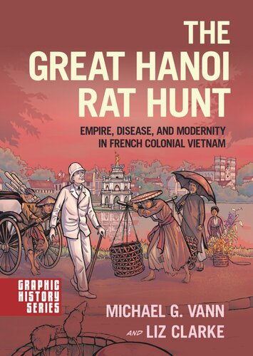 The Great Hanoi Rat Hunt: Empire, Disease, and Modernity in French Colonial Vietnam