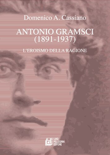 Antonio Gramsci (1891-1937). L'eroismo della ragione