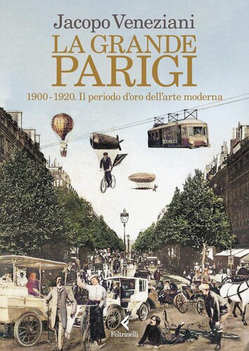 La grande Parigi: 1900-1920. Il periodo d'oro dell'arte moderna
