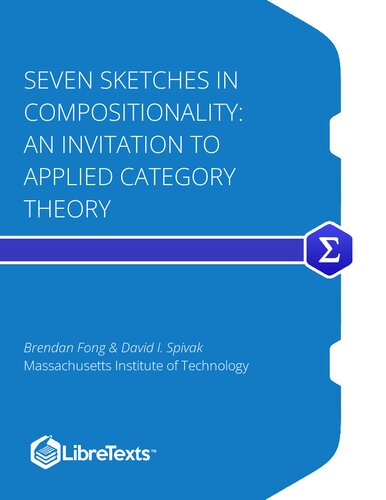 Seven Sketches in Compositionality: An Invitation to Applied Category Theory