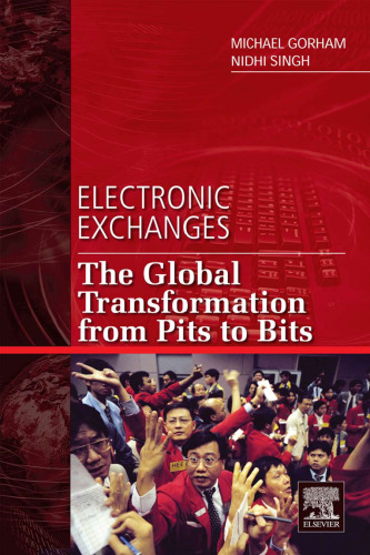 Electronic Exchanges: The Global Transformation from Pits to Bits (He Elsevier and Iit Stuart Center for Financial Markets Press)