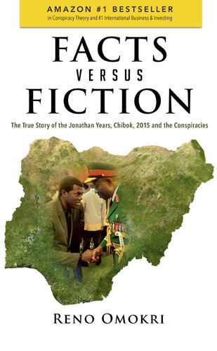 Fact Versus Fiction: The True Story of the Jonathan Years, Chibok, 2015 and the Conspiracies