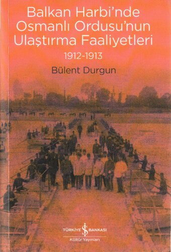 Balkan Harbi'nde Osmanlı Ordusu'nun Ulaştırma Faaliyetleri 1912-1913
