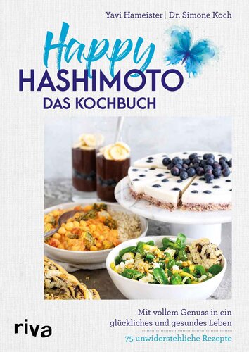 Happy Hashimoto – Das Kochbuch: Mit vollem Genuss in ein glückliches und gesundes Leben. 75 unwiderstehliche Rezepte