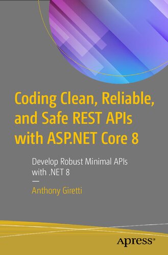 Coding Clean, Reliable, and Safe REST APIs with ASP.NET Core 8: Develop Robust Minimal APIs with .NET 8