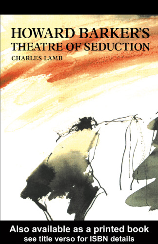 Howard Barker's Theatre of Seduction (Routledge Harwood Contemporary Theatre Studies)