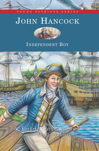 John Hancock: Independent Boy (Young Patriots series)