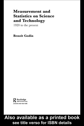 Measurement and Statistics on Science and Technology: 1920 to the Present (Routledge Studies in the History of Science, Technology, and Medicine)