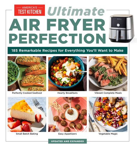 Ultimate Air Fryer Perfection : 185 Remarkable Recipes That Make the Most of Your Air Fryer