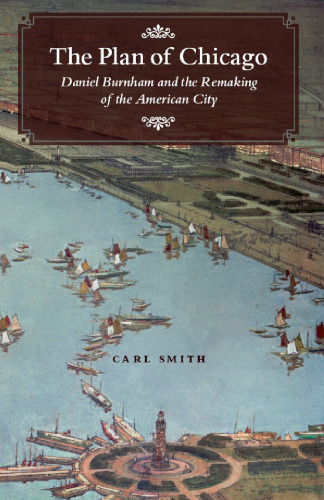 The Plan of Chicago: Daniel Burnham and the Remaking of the American City