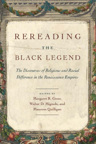 Rereading the Black Legend: The Discourses of Religious and Racial Difference in the Renaissance Empires